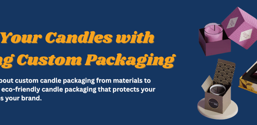 Custom candle packaging boxes for eco-friendly and stylish candles