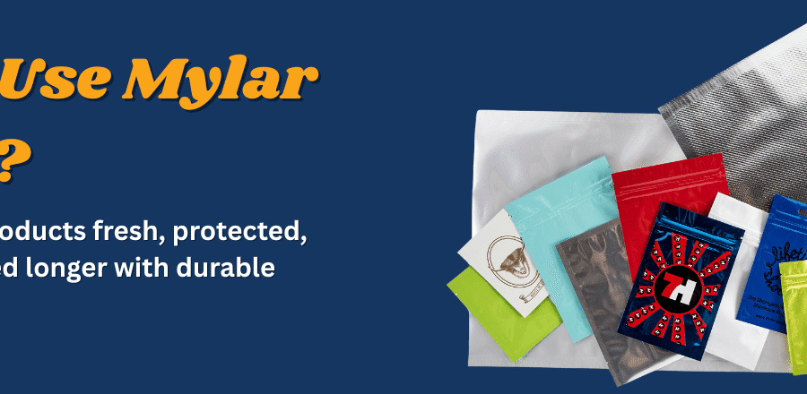 Why Use Mylar Bags? Benefits, Types & Printing Guide